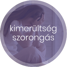 Kimerültség, szorongás